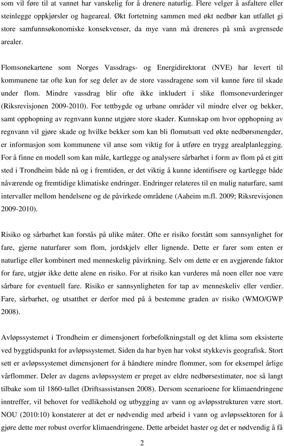 Flomsonekartene som Norges Vassdrags- og Energidirektorat (NVE) har levert til ne tar ofte kun for seg deler av de store vassdragene som vil kunne føre til skade under flom.