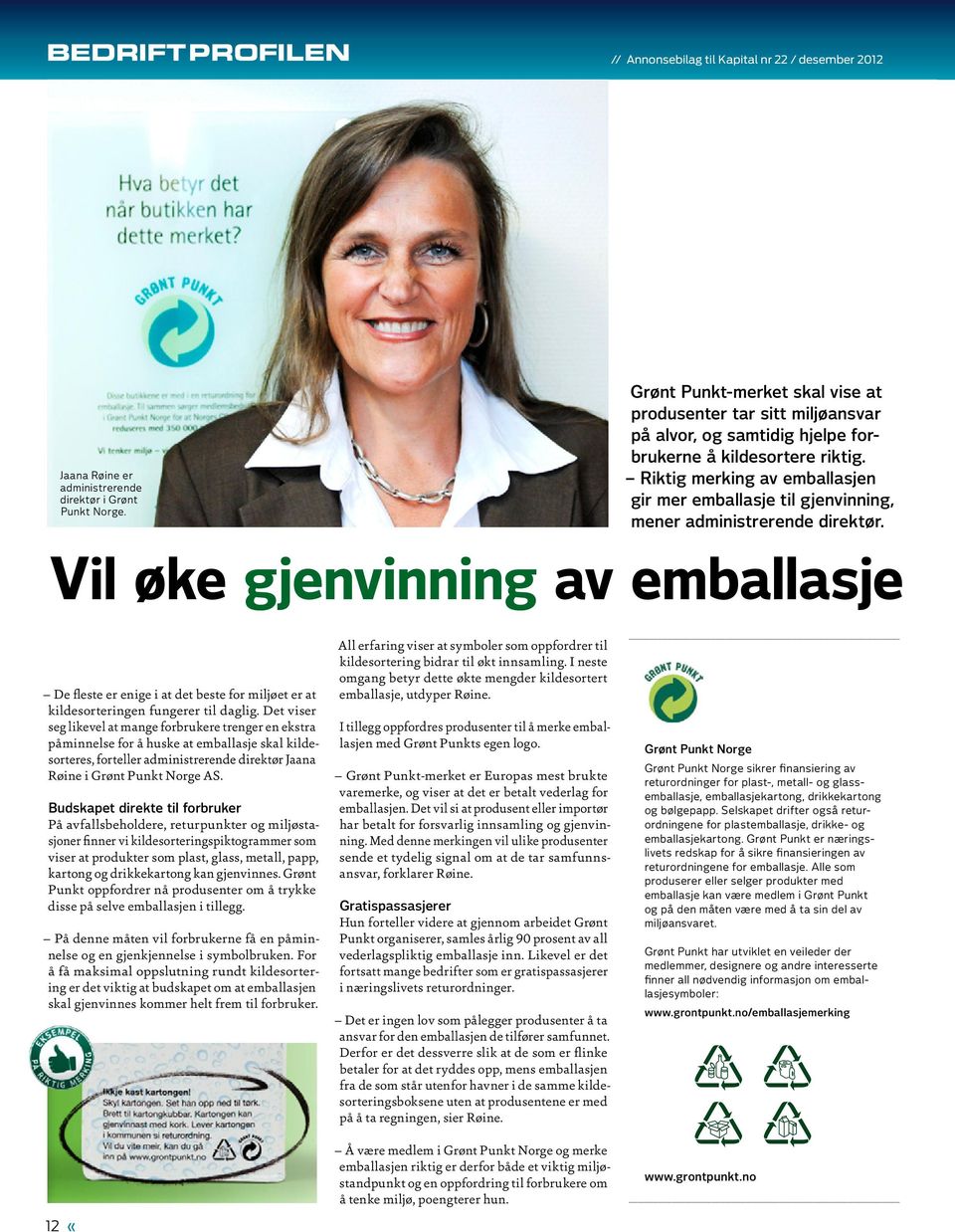 Vil øke gjenvinning av emballasje Av: Bjørnhild Vigerust bjornhild@magnetmedia.no De fleste er enige i at det beste for miljøet er at kildesorteringen fungerer til daglig.