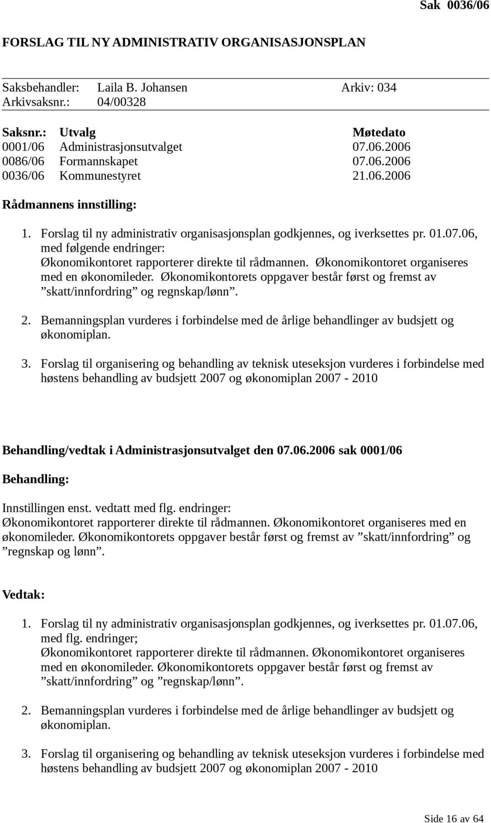 06, med følgende endringer: Økonomikontoret rapporterer direkte til rådmannen. Økonomikontoret organiseres med en økonomileder.