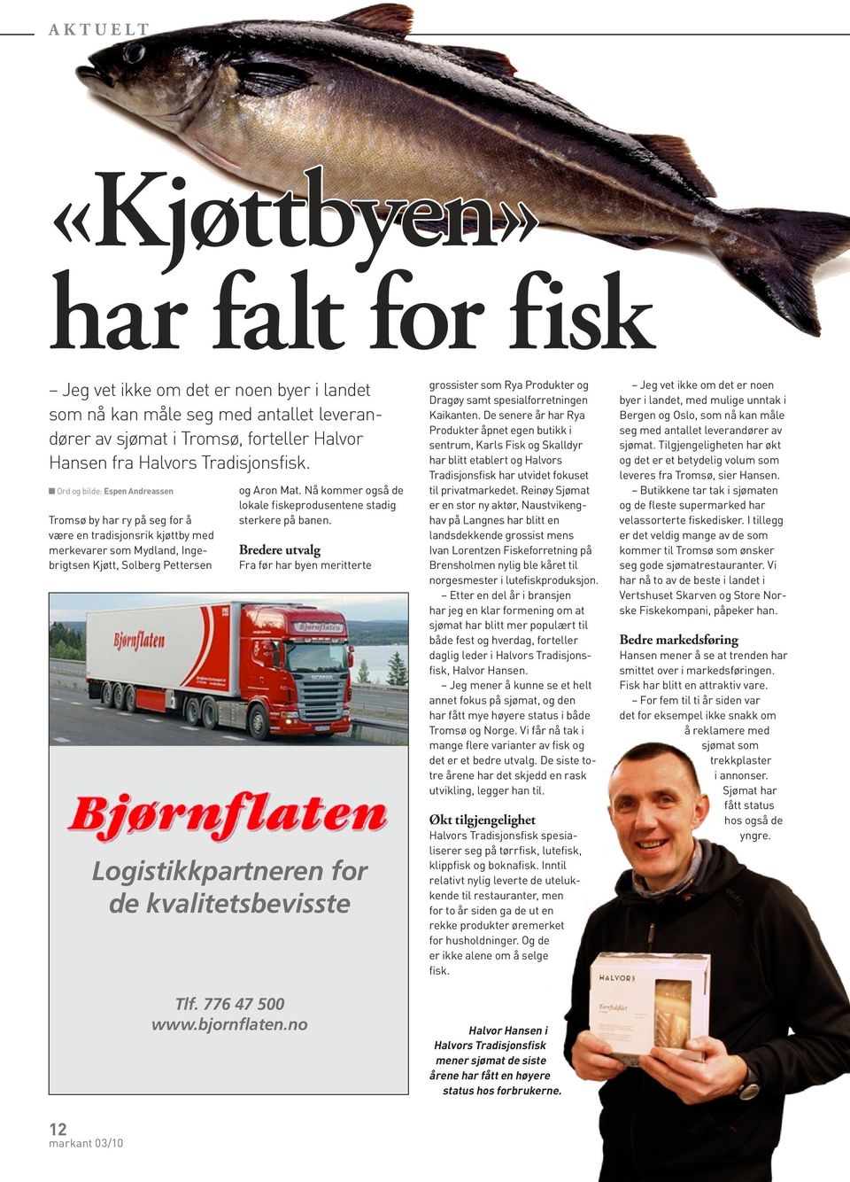 kvalitetsbevisste Tlf. 776 47 500 www.bjornflaten.no og Aron Mat. Nå kommer også de lokale fiskeprodusentene stadig sterkere på banen.