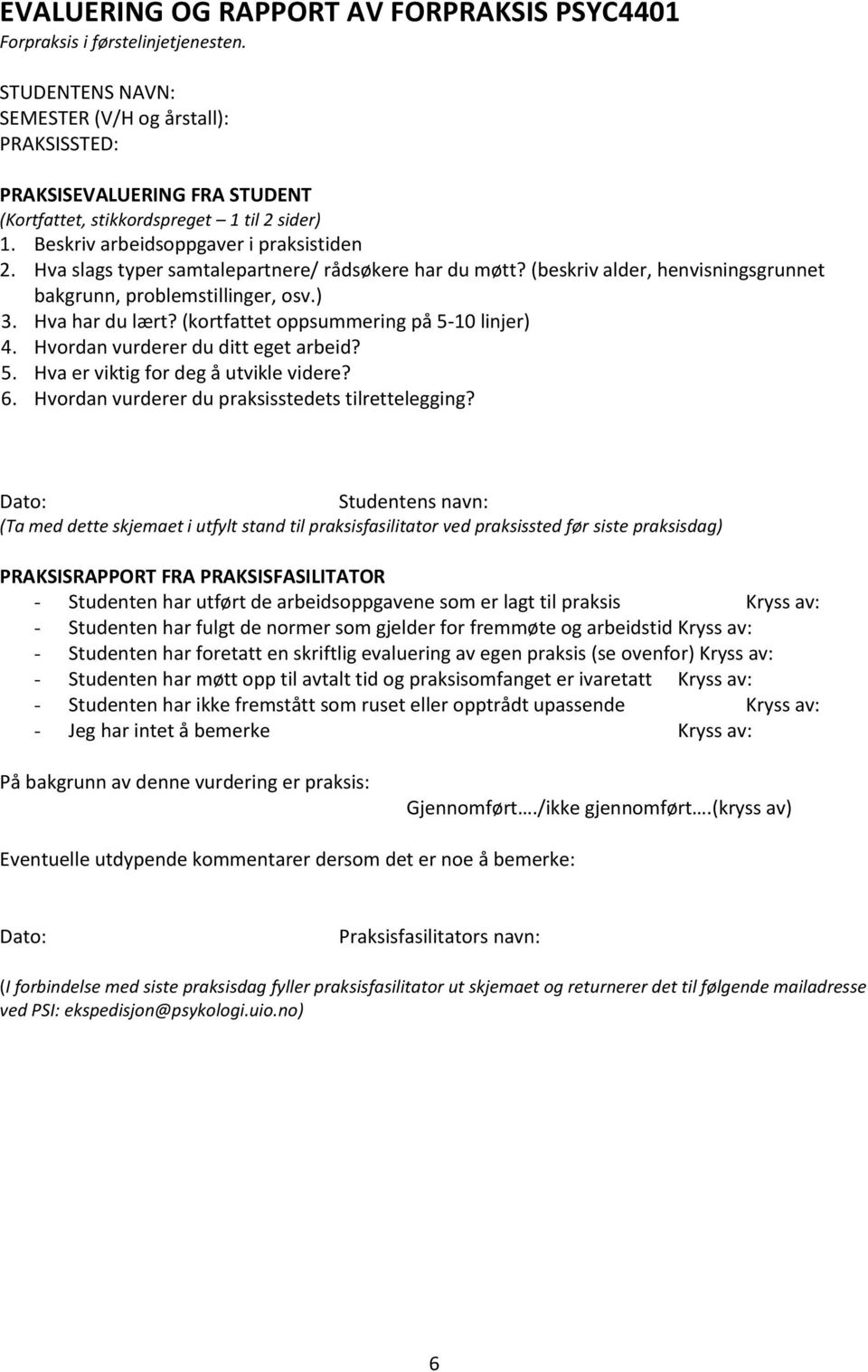 Hva slags typer samtalepartnere/ rådsøkere har du møtt? (beskriv alder, henvisningsgrunnet bakgrunn, problemstillinger, osv.) 3. Hva har du lært? (kortfattet oppsummering på 5-10 linjer) 4.