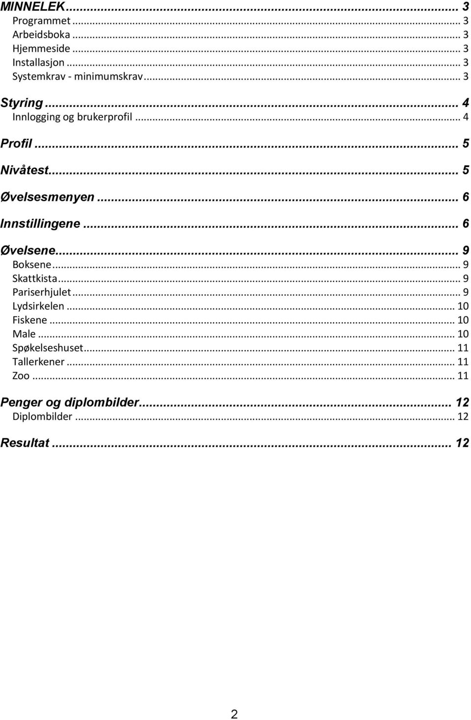 .. 6 Øvelsene... 9 Boksene... 9 Skattkista... 9 Pariserhjulet... 9 Lydsirkelen... 10 Fiskene... 10 Male.