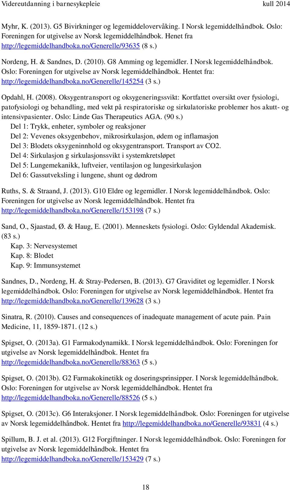 Hentet fra: http://legemiddelhandboka.no/generelle/145254 (3 s.) Opdahl, H. (2008).