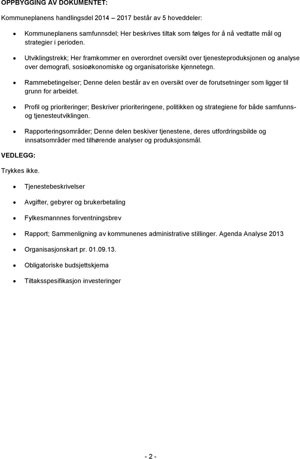 Rammebetingelser; Denne delen består av en oversikt over de forutsetninger som ligger til grunn for arbeidet.