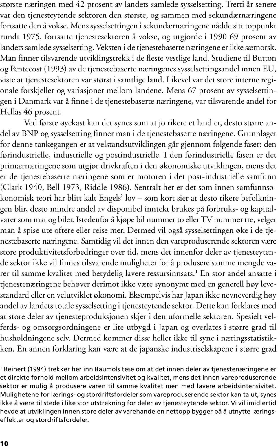 Veksten i de tjenestebaserte næringene er ikke særnorsk. Man finner tilsvarende utviklingstrekk i de fleste vestlige land.