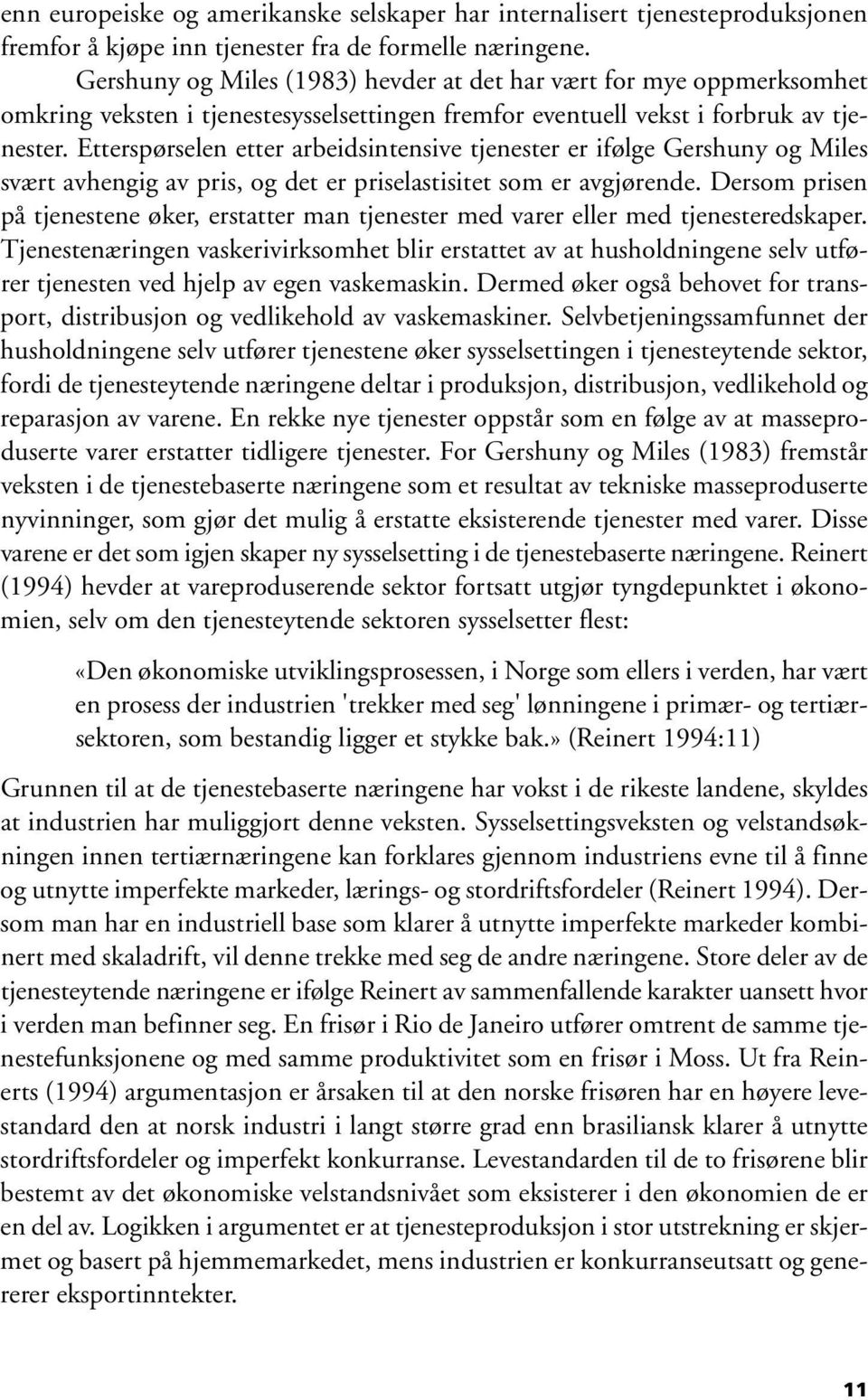 Etterspørselen etter arbeidsintensive tjenester er ifølge Gershuny og Miles svært avhengig av pris, og det er priselastisitet som er avgjørende.