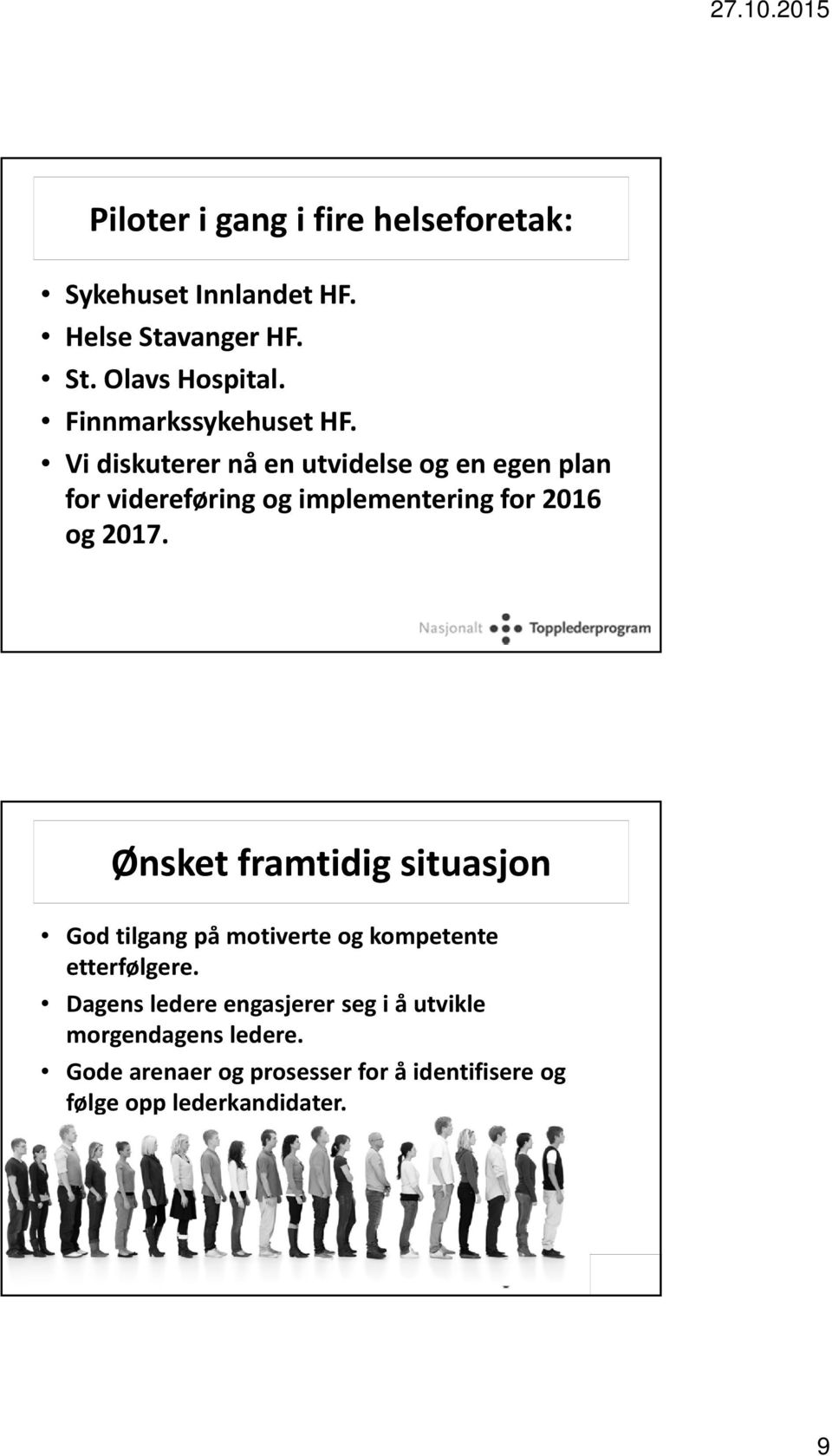 Vi diskuterer nå en utvidelse og en egen plan for videreføring og implementering for 2016 og 2017.