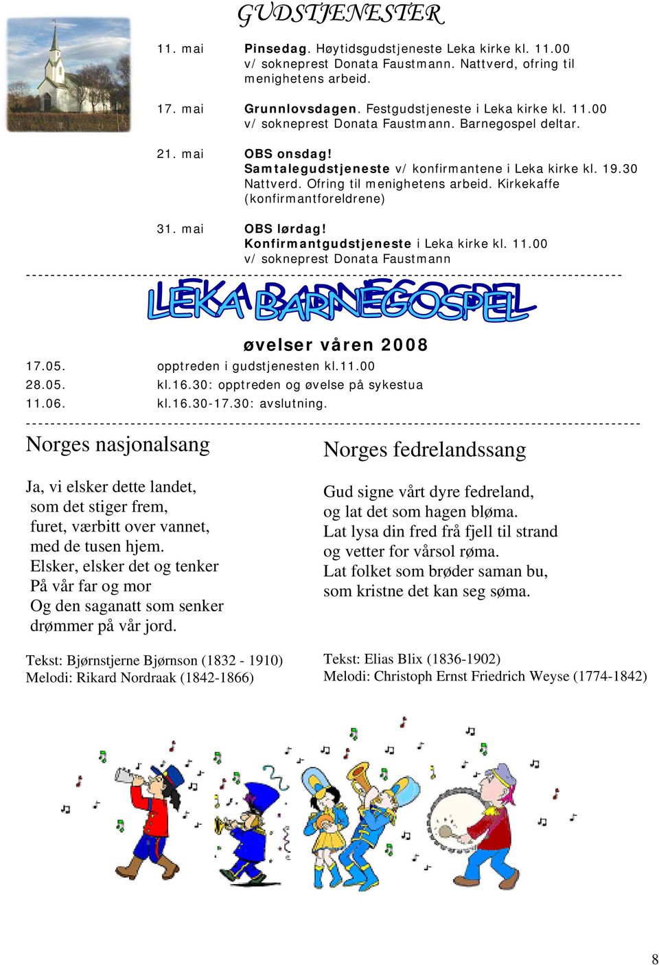 Ofring til menighetens arbeid. Kirkekaffe (konfirmantforeldrene) 31. mai OBS lørdag! Konfirmantgudstjeneste i Leka kirke kl. 11.