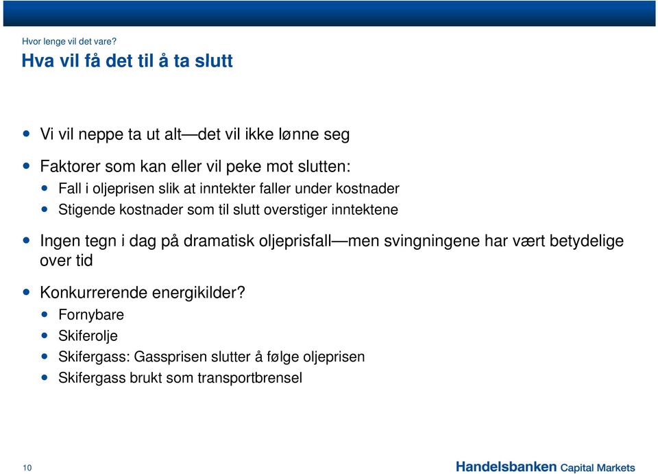 Fall i oljeprisen slik at inntekter faller under kostnader Stigende kostnader som til slutt overstiger inntektene Ingen