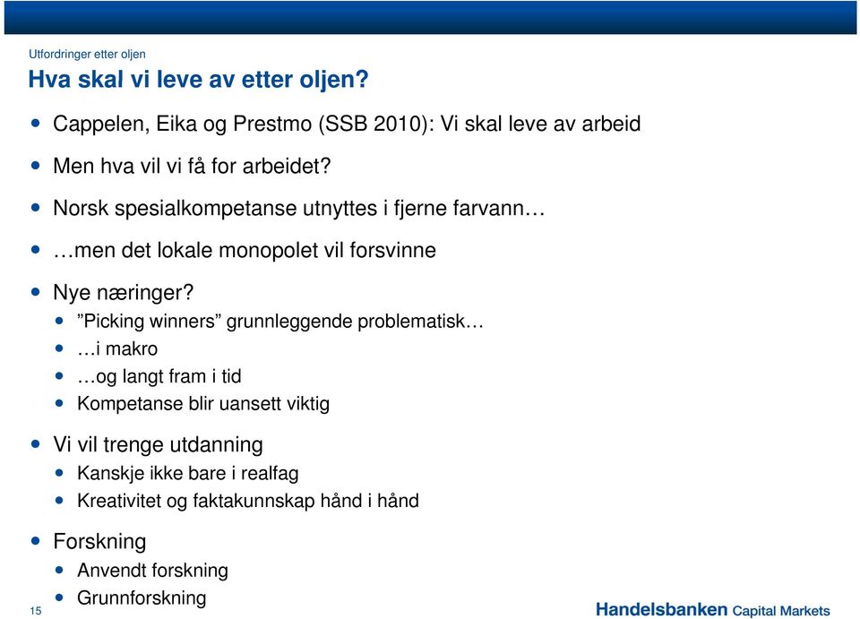 Norsk spesialkompetanse utnyttes i fjerne farvann men det lokale monopolet vil forsvinne Nye næringer?