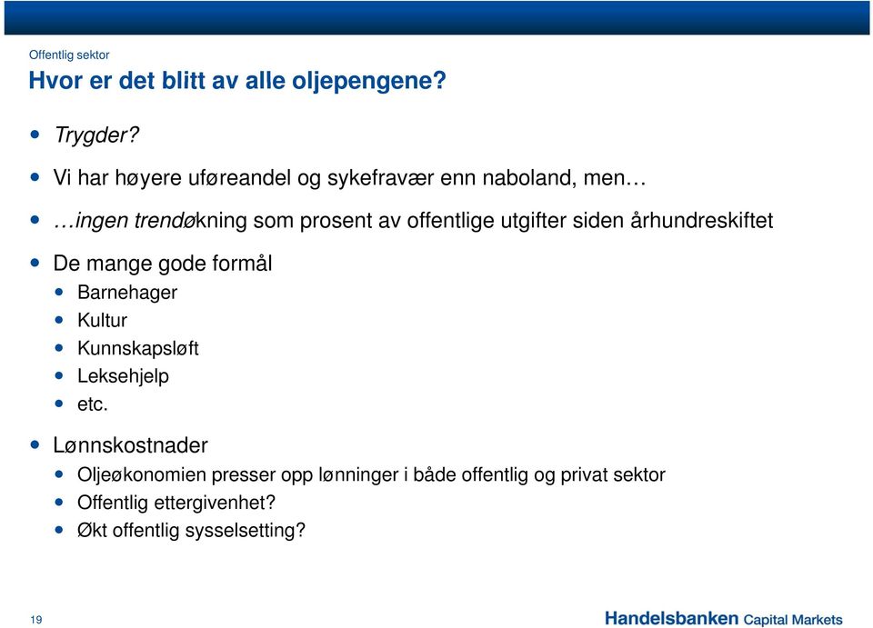 utgifter siden århundreskiftet De mange gode formål Barnehager Kultur Kunnskapsløft Leksehjelp etc.