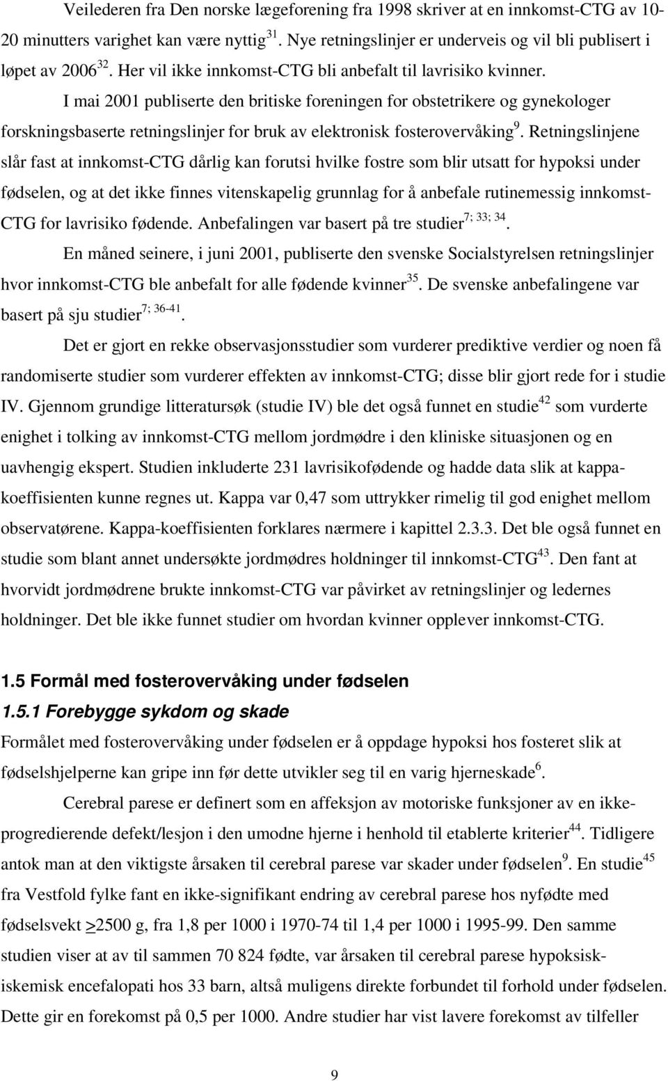 I mai 2001 publiserte den britiske foreningen for obstetrikere og gynekologer forskningsbaserte retningslinjer for bruk av elektronisk fosterovervåking 9.