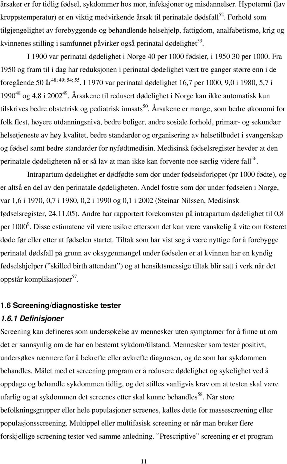 I 1900 var perinatal dødelighet i Norge 40 per 1000 fødsler, i 1950 30 per 1000.