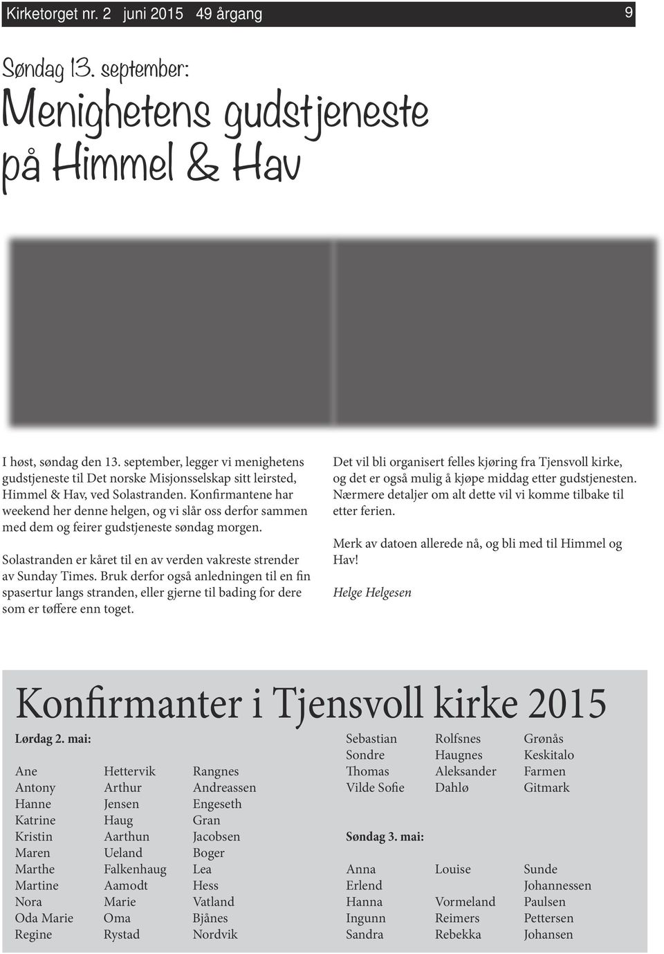 Konfirmantene har weekend her denne helgen, og vi slår oss derfor sammen med dem og feirer gudstjeneste søndag morgen. Solastranden er kåret til en av verden vakreste strender av Sunday Times.