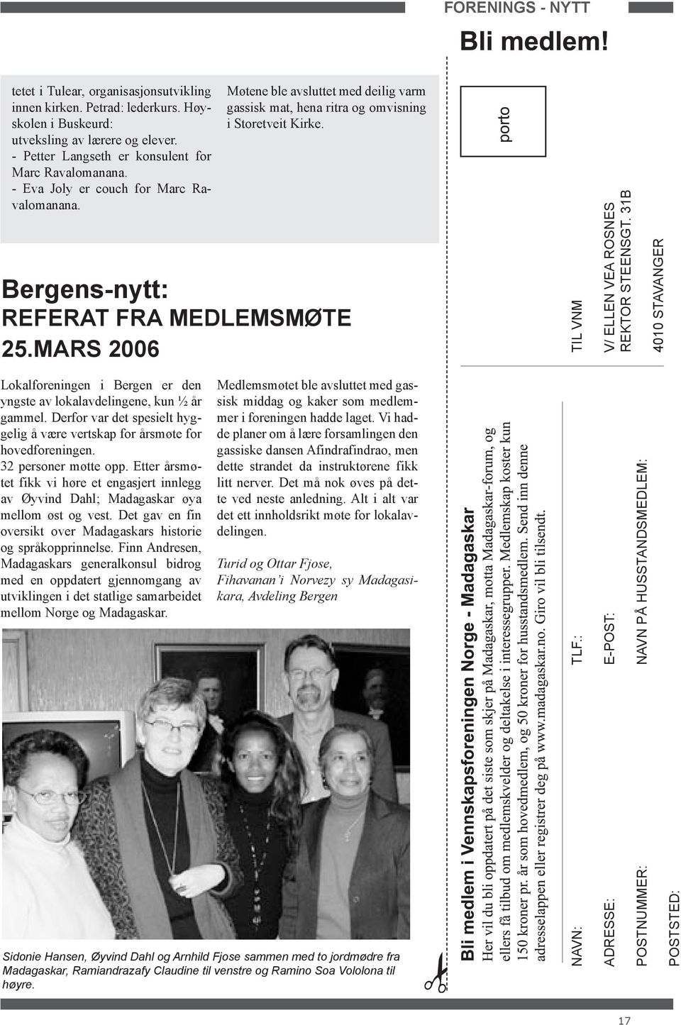 MARS 2006 TIL VNM V/ ELLEN VEA ROSNES REKTOR STEENSGT. 31B 4010 STAVANGER Lokalforeningen i Bergen er den yngste av lokalavdelingene, kun ½ år gammel.