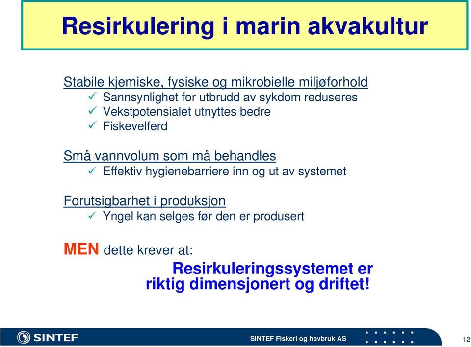 behandles Effektiv hygienebarriere inn og ut av systemet Forutsigbarhet i produksjon Yngel kan