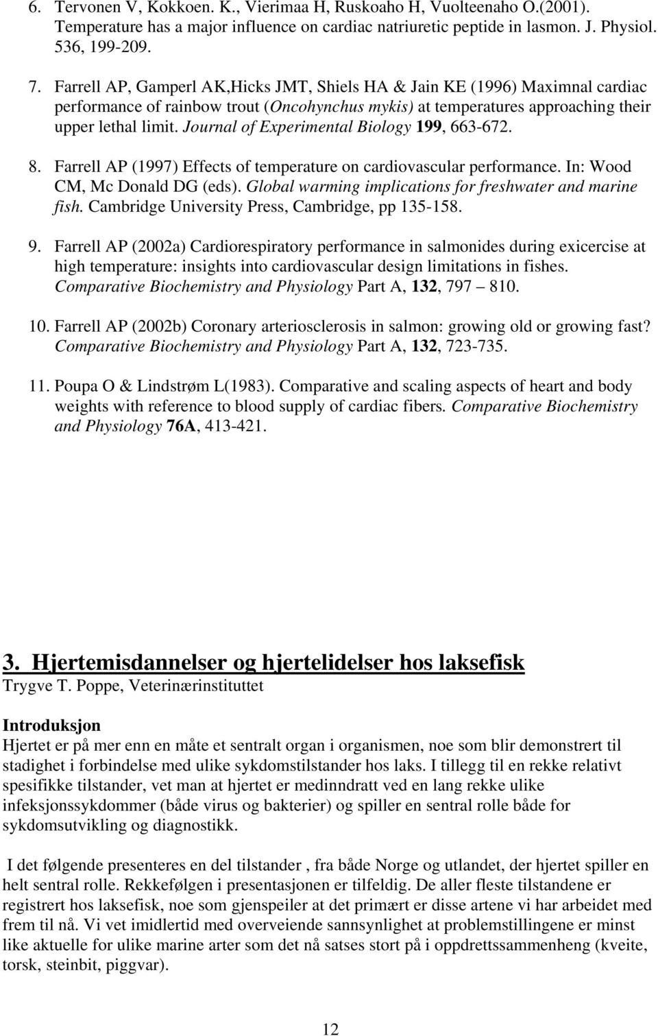 Journal of Experimental Biology 199, 663-672. 8. Farrell AP (1997) Effects of temperature on cardiovascular performance. In: Wood CM, Mc Donald DG (eds).