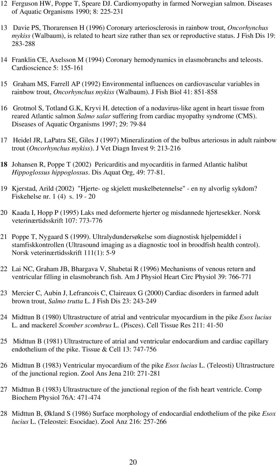 reproductive status. J Fish Dis 19: 283-288 14 Franklin CE, Axelsson M (1994) Coronary hemodynamics in elasmobranchs and teleosts.