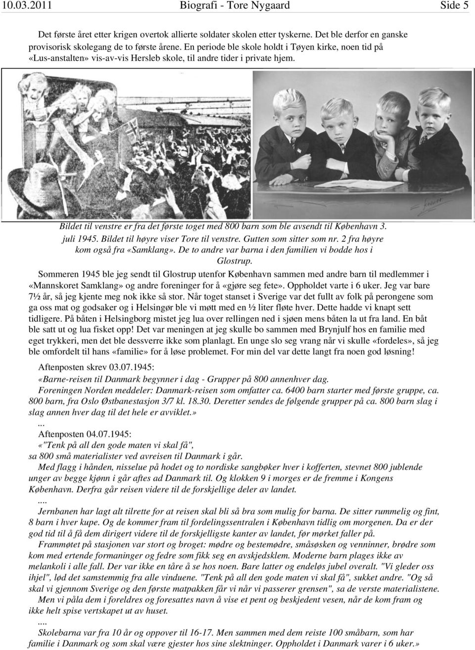 Bildet til venstre er fra det første toget med 800 barn som ble avsendt til København 3. juli 1945. Bildet til høyre viser Tore til venstre. Gutten som sitter som nr.