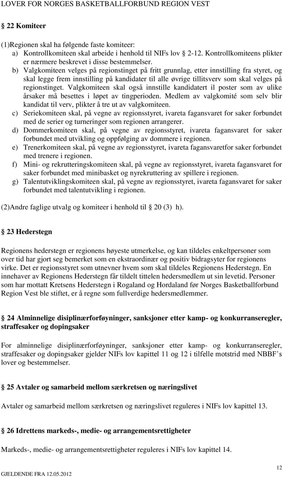 Valgkomiteen skal også innstille kandidatert il poster som av ulike årsaker må besettes i løpet av tingperioden. Medlem av valgkomité som selv blir kandidat til verv, plikter å tre ut av valgkomiteen.