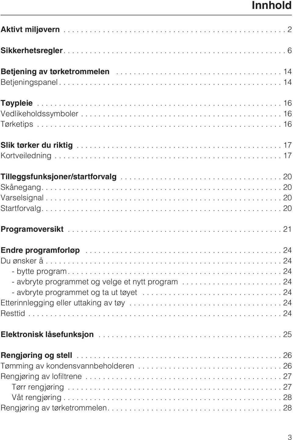 ..17 Tilleggsfunksjoner/startforvalg..................................... 20 Skånegang....20 Varselsignal...20 Startforvalg....20 Programoversikt................................................. 21 Endre programforløp.