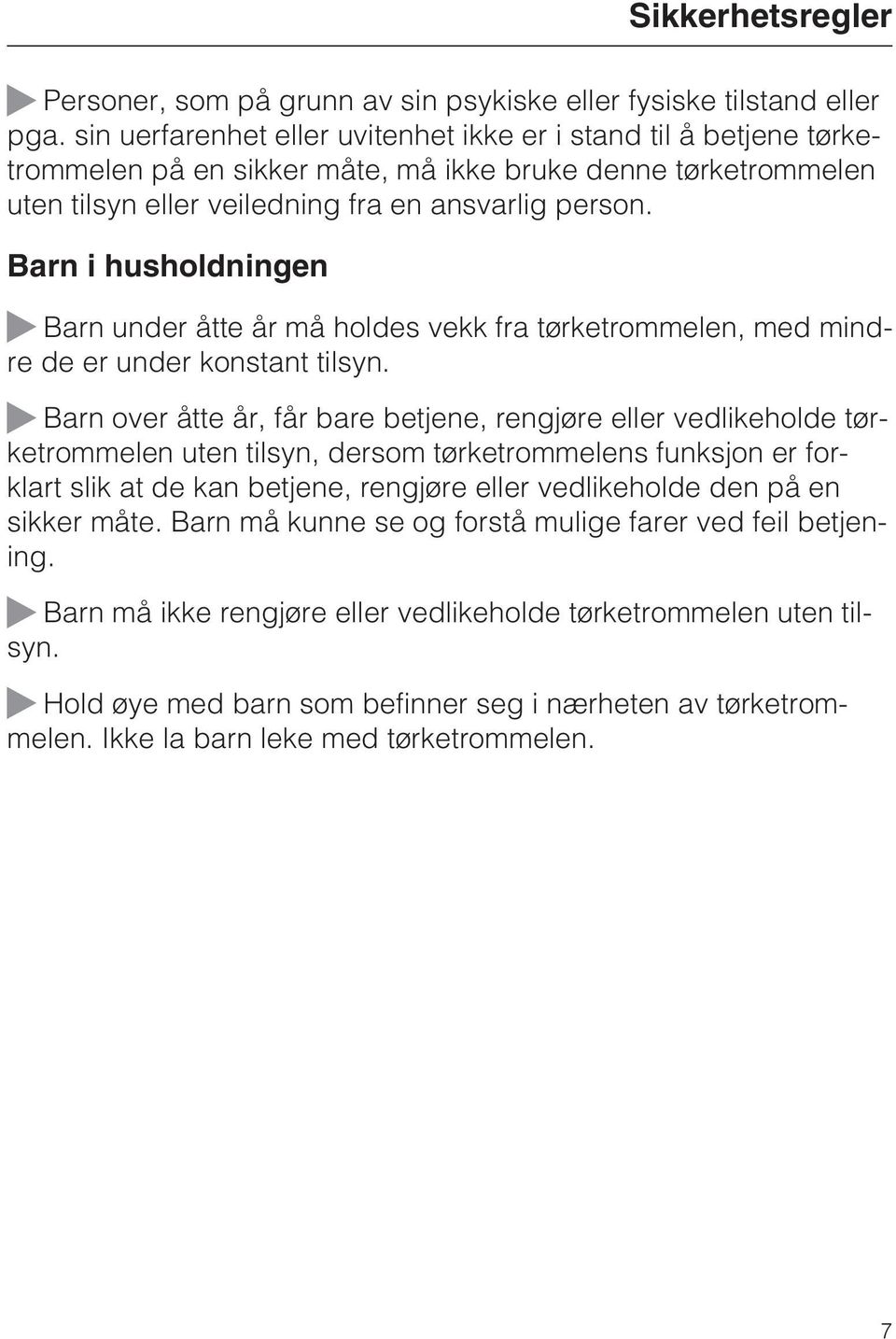 Barn i husholdningen Barn under åtte år må holdes vekk fra tørketrommelen, med mindre de er under konstant tilsyn.