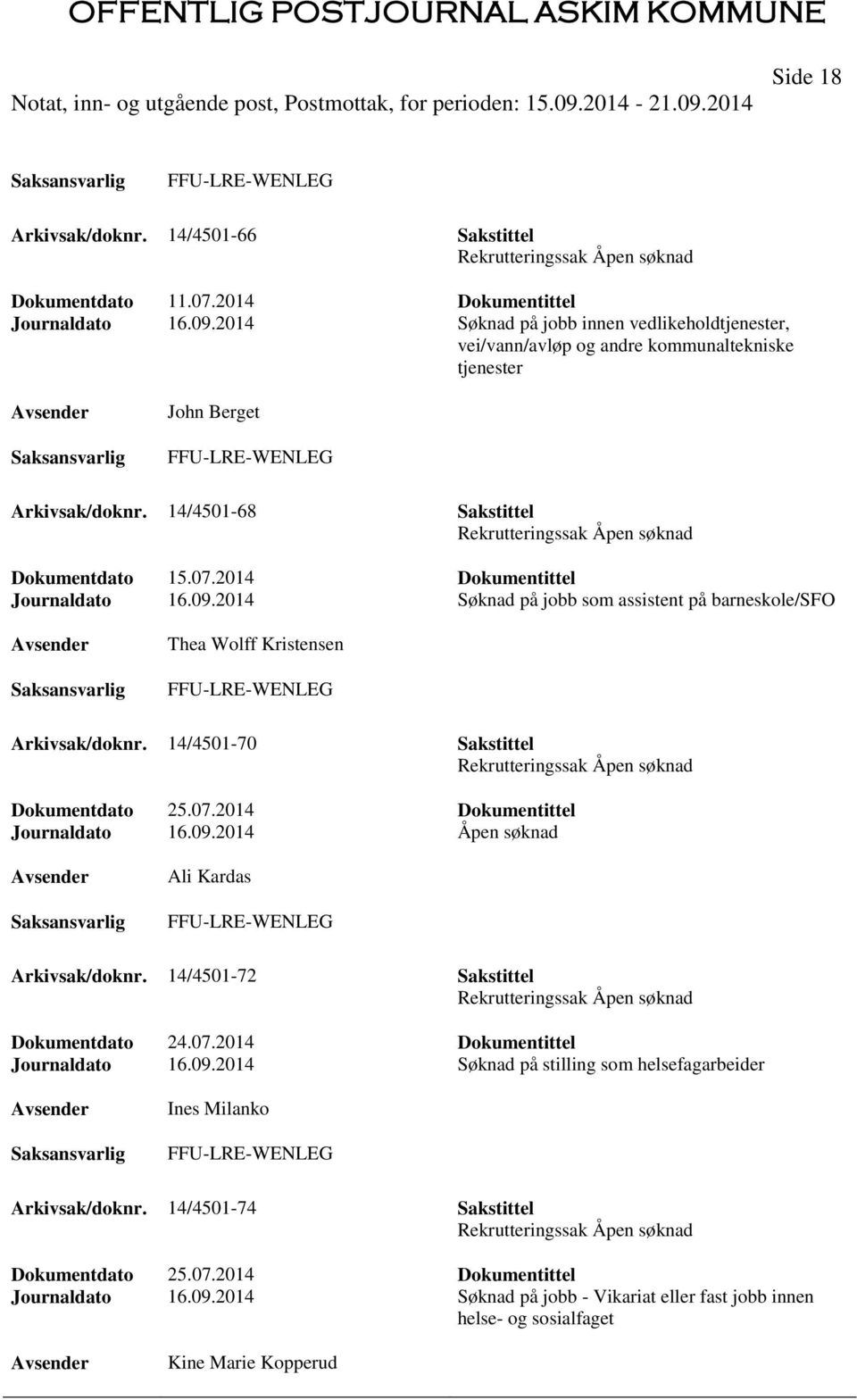 2014 Dokumentittel Journaldato 16.09.2014 Søknad på jobb som assistent på barneskole/sfo Thea Wolff Kristensen Arkivsak/doknr. 14/4501-70 Sakstittel Dokumentdato 25.07.