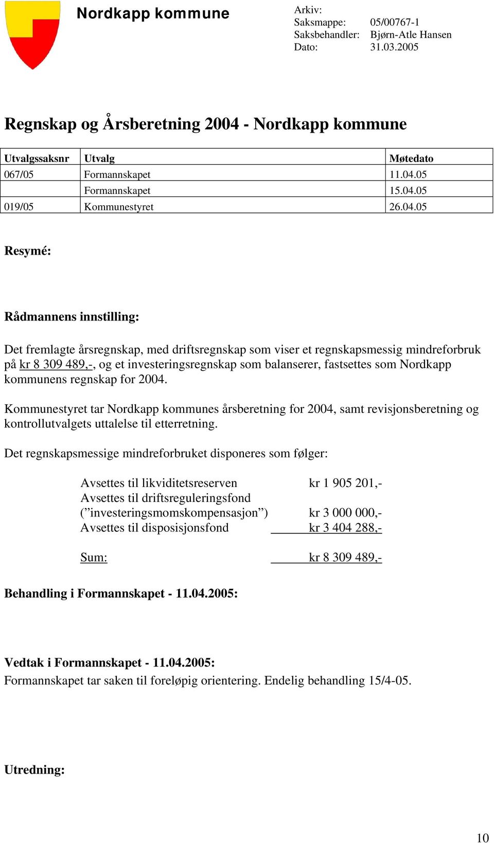 og et investeringsregnskap som balanserer, fastsettes som Nordkapp kommunens regnskap for 2004.