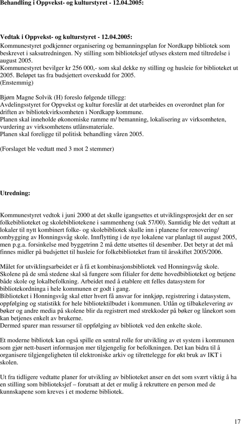 Beløpet tas fra budsjettert overskudd for 2005.