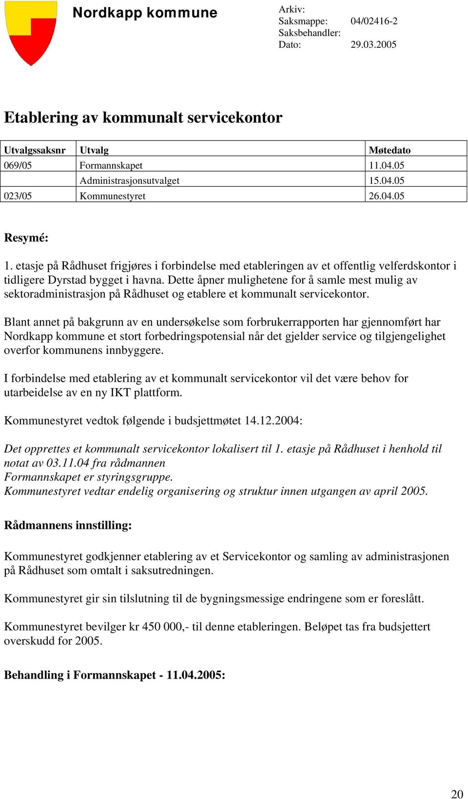 Dette åpner mulighetene for å samle mest mulig av sektoradministrasjon på Rådhuset og etablere et kommunalt servicekontor.