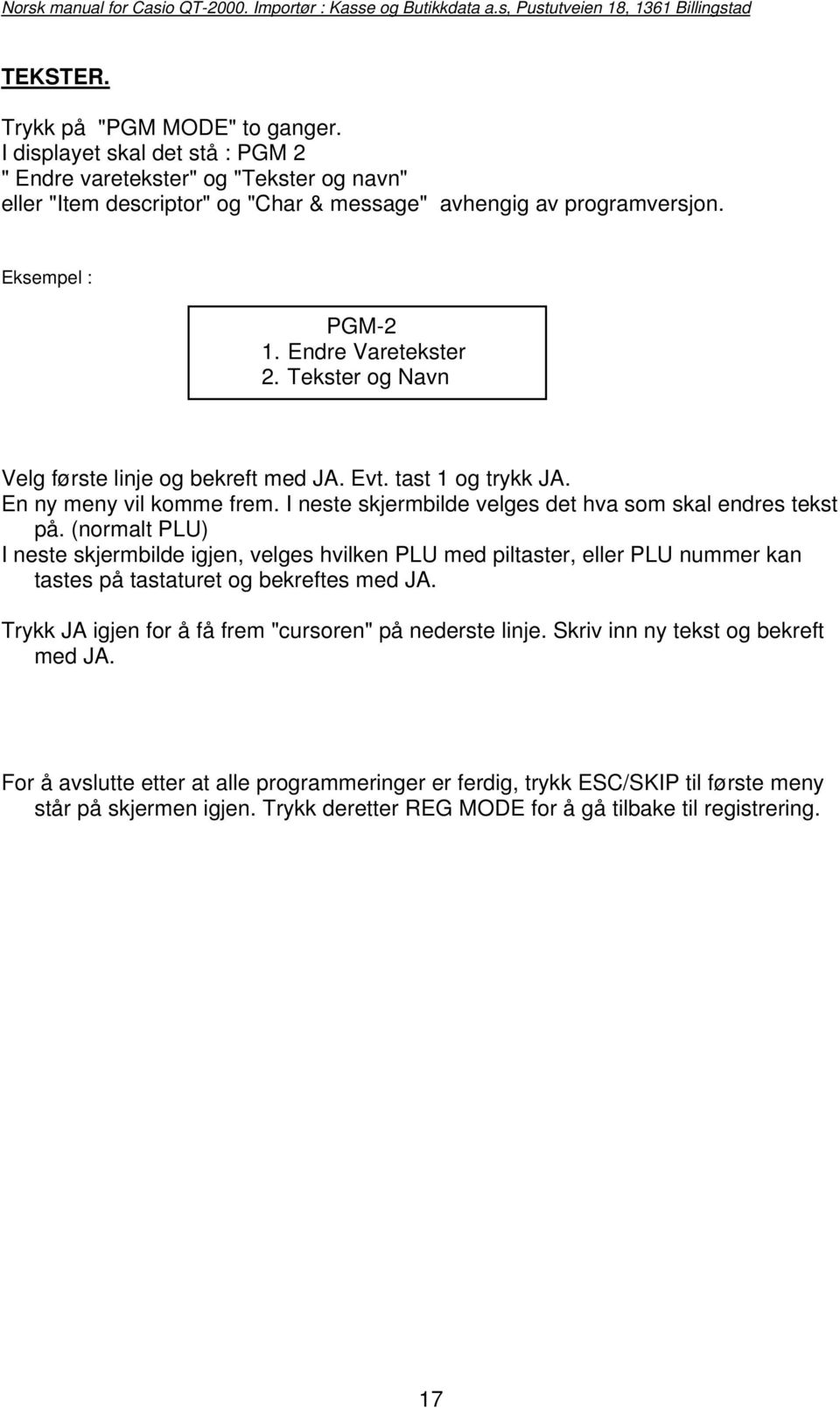 I neste skjermbilde velges det hva som skal endres tekst på. (normalt PLU) I neste skjermbilde igjen, velges hvilken PLU med piltaster, eller PLU nummer kan tastes på tastaturet og bekreftes med JA.