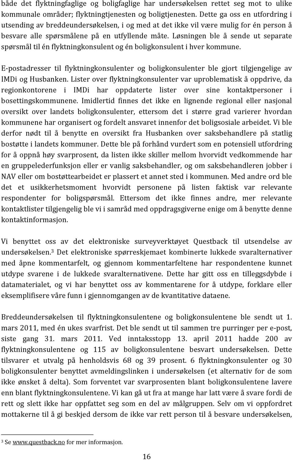 Løsningen ble å sende ut separate spørsmål til én flyktningkonsulent og én boligkonsulent i hver kommune.