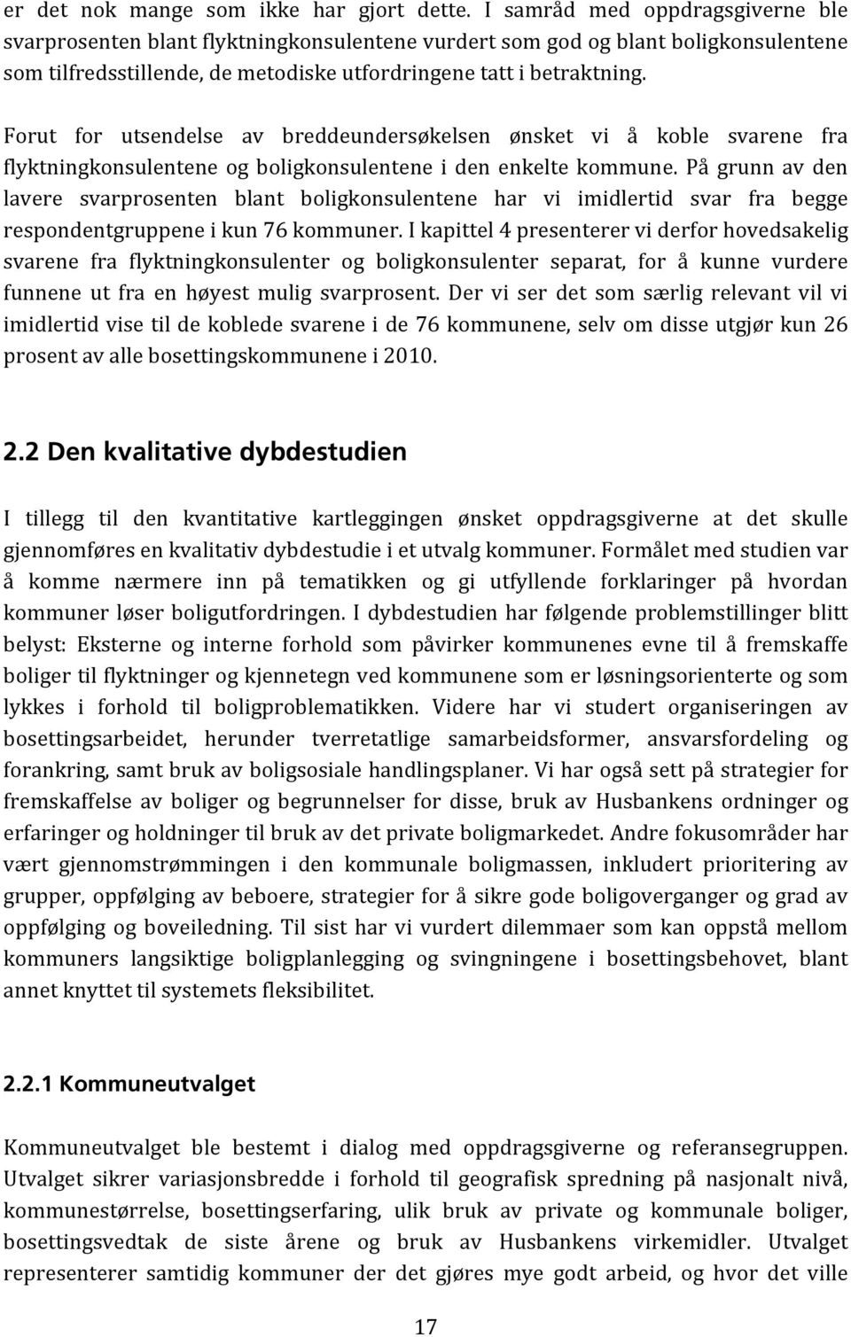 Forut for utsendelse av breddeundersøkelsen ønsket vi å koble svarene fra flyktningkonsulentene og boligkonsulentene i den enkelte kommune.