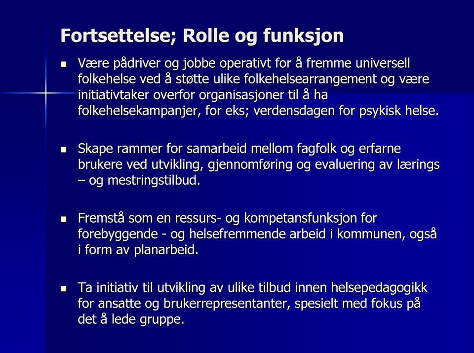 Skape rammer for samarbeid mellom fagfolk og erfarne brukere ved utvikling, gjennomføring og evaluering av lærings og mestringstilbud.