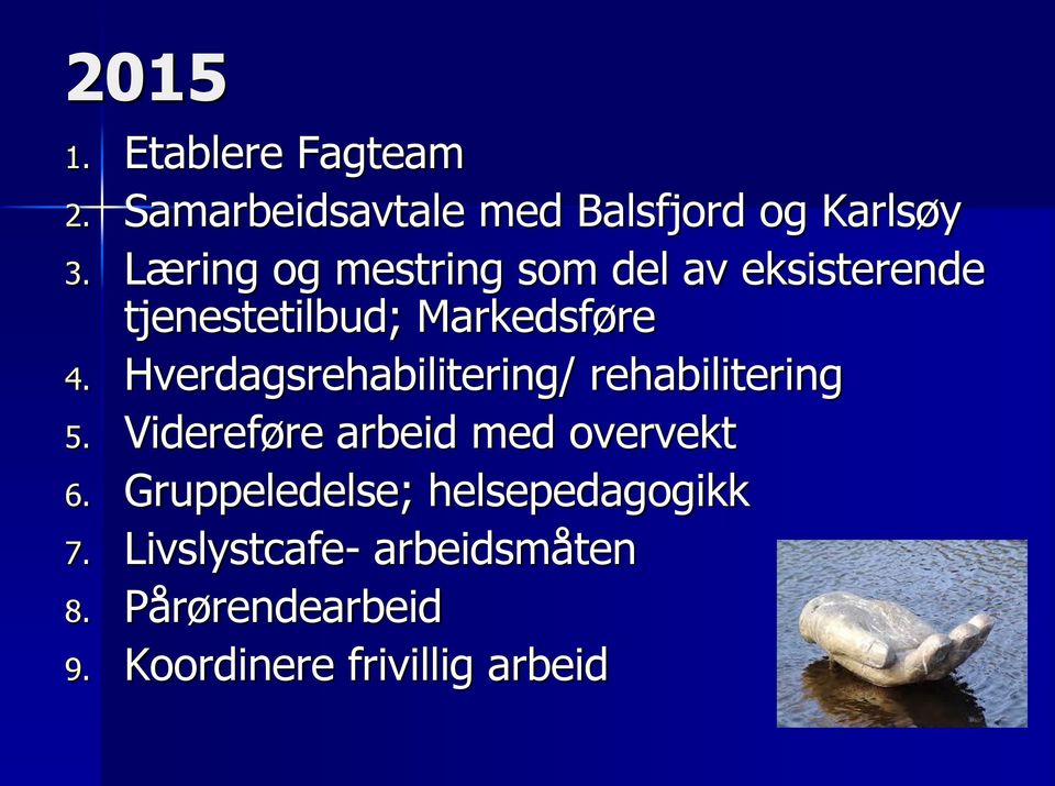 Hverdagsrehabilitering/ rehabilitering 5. Videreføre arbeid med overvekt 6.