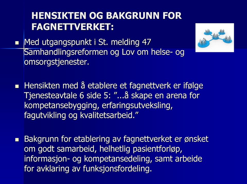 Hensikten med å etablere et fagnettverk er ifølge Tjenesteavtale 6 side 5:.