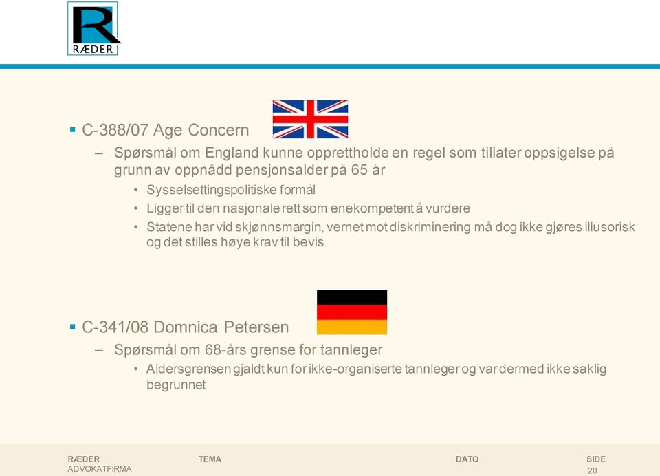 skjønnsmargin, vernet mot diskriminering må dog ikke gjøres illusorisk og det stilles høye krav til bevis C-341/08 Domnica