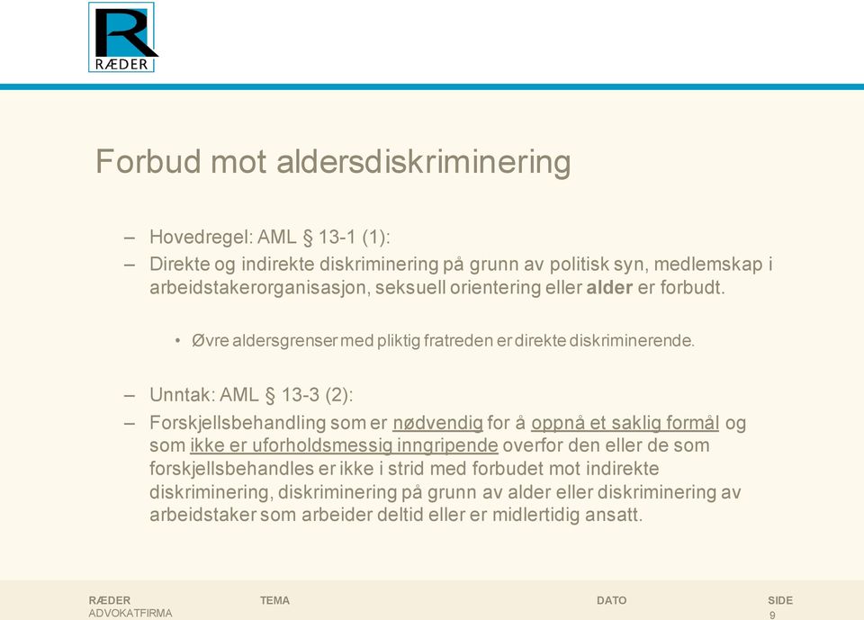 Unntak: AML 13-3 (2): Forskjellsbehandling som er nødvendig for å oppnå et saklig formål og som ikke er uforholdsmessig inngripende overfor den eller de som