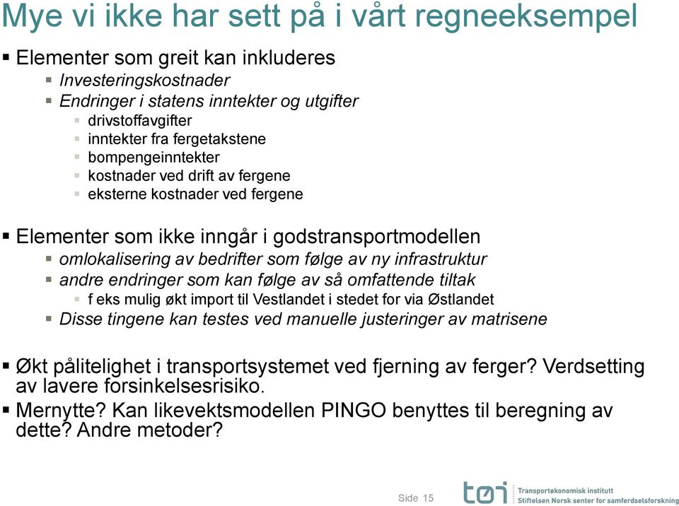 infrastruktur andre endringer som kan følge av så omfattende tiltak f eks mulig økt import til Vestlandet i stedet for via Østlandet Disse tingene kan testes ved manuelle justeringer av