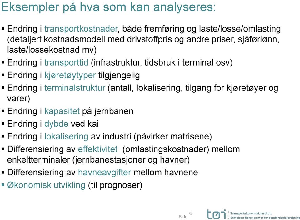 lokalisering, tilgang for kjøretøyer og varer) Endring i kapasitet på jernbanen Endring i dybde ved kai Endring i lokalisering av industri (påvirker matrisene)