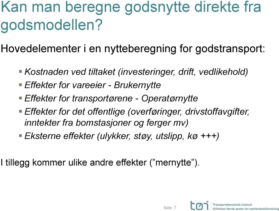 Effekter for vareeier - Brukernytte Effekter for transportørene - Operatørnytte Effekter for det offentlige