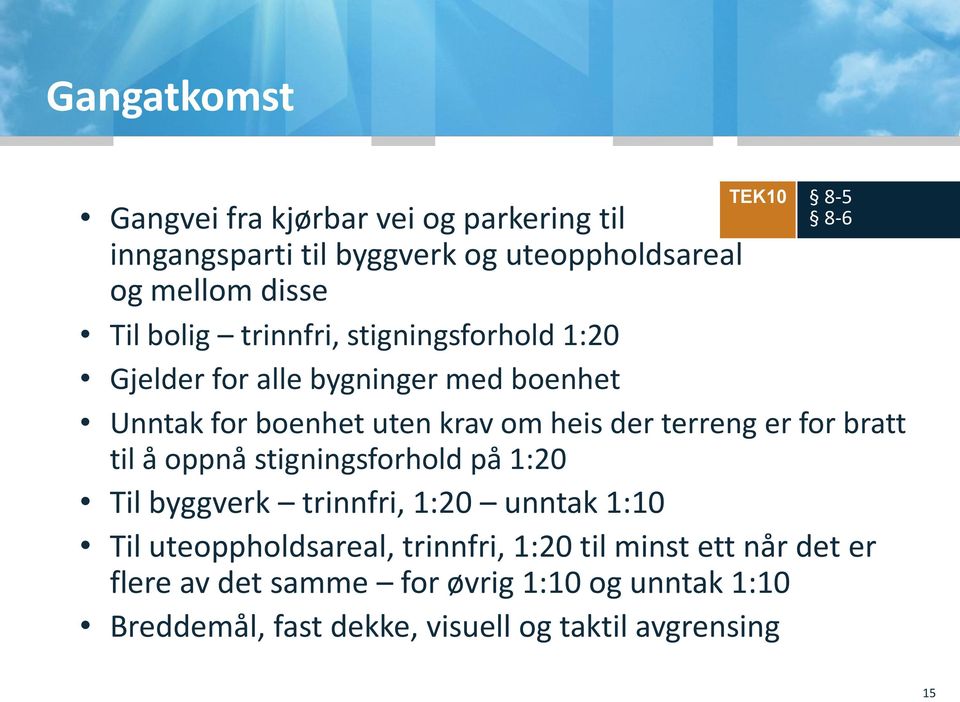 terreng er for bratt til å oppnå stigningsforhold på 1:20 Til byggverk trinnfri, 1:20 unntak 1:10 Til uteoppholdsareal,