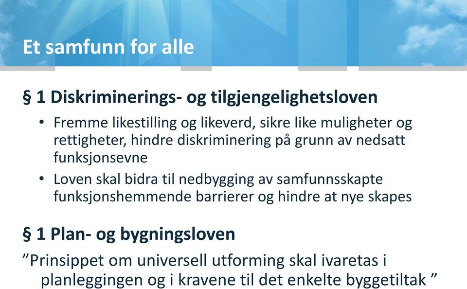 til nedbygging av samfunnsskapte funksjonshemmende barrierer og hindre at nye skapes 1 Plan- og