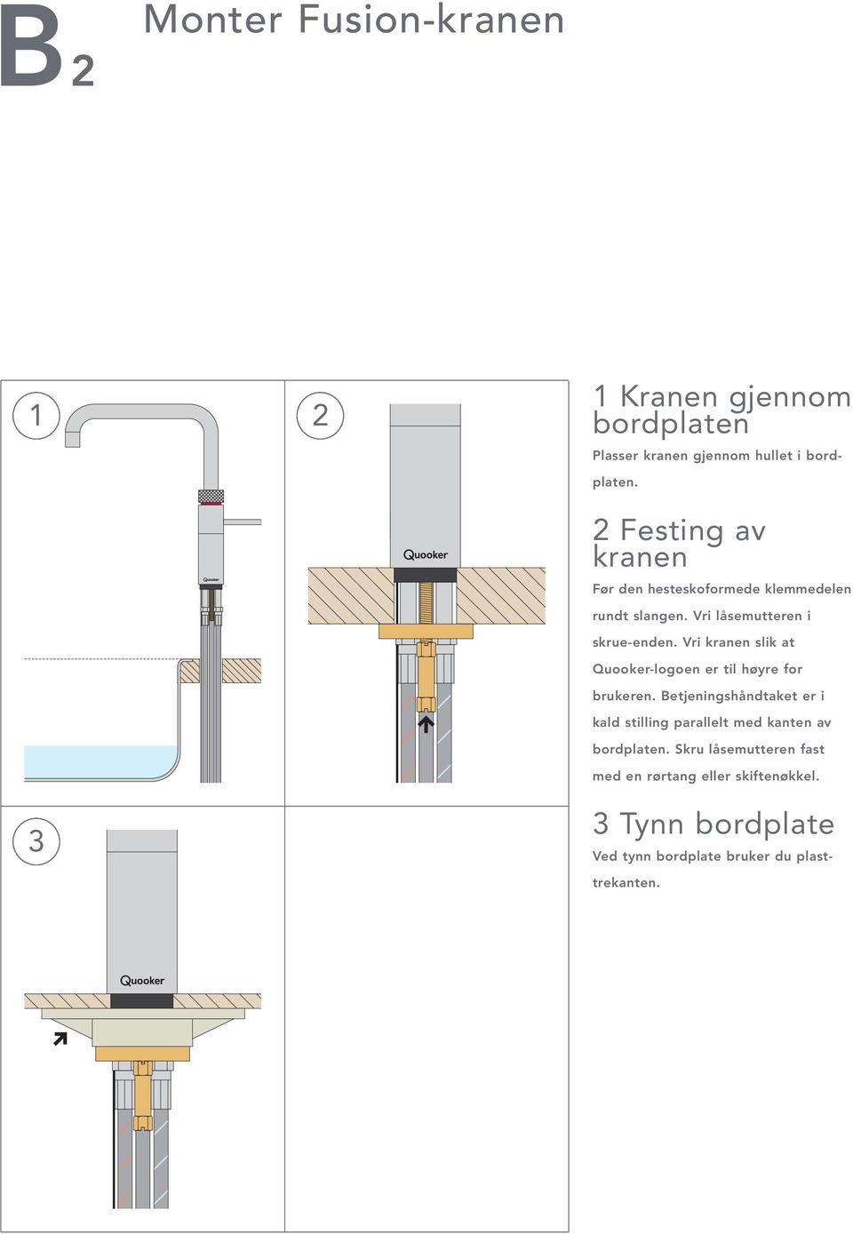 Vri kranen slik at Quooker-logoen er til høyre for brukeren.