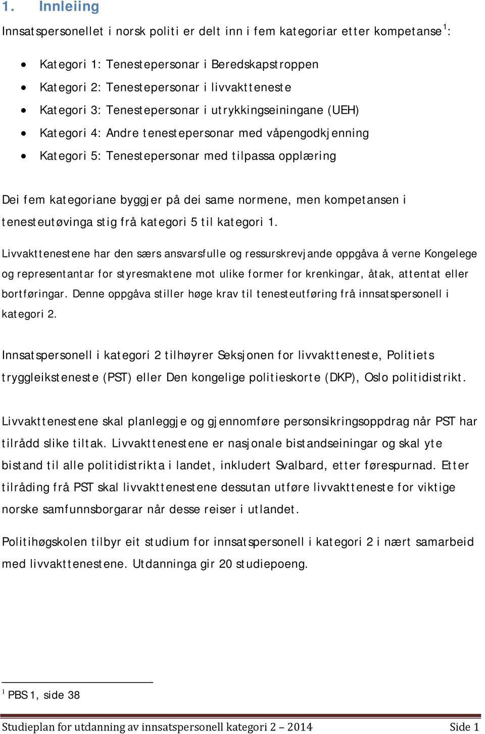 normene, men kompetansen i tenesteutøvinga stig frå kategori 5 til kategori 1.