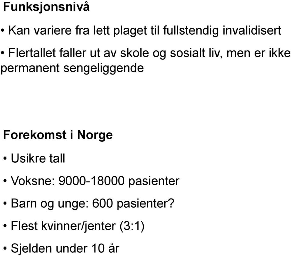 sengeliggende Forekomst i Norge Usikre tall Voksne: 9000-18000