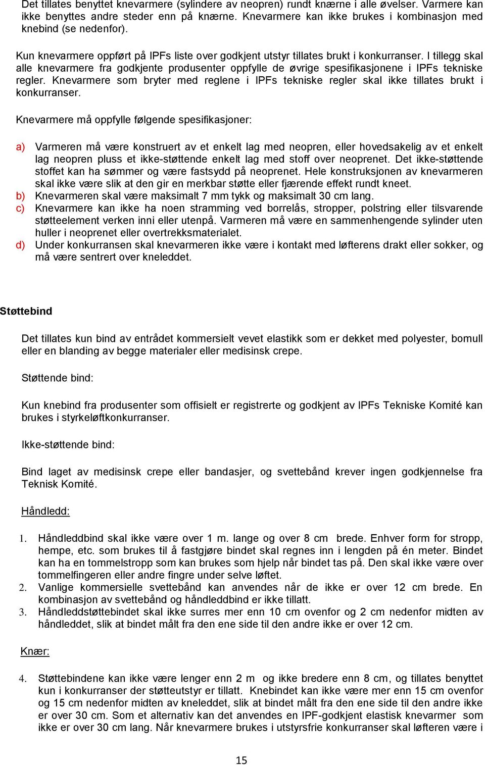 I tillegg skal alle knevarmere fra godkjente produsenter oppfylle de øvrige spesifikasjonene i IPFs tekniske regler.