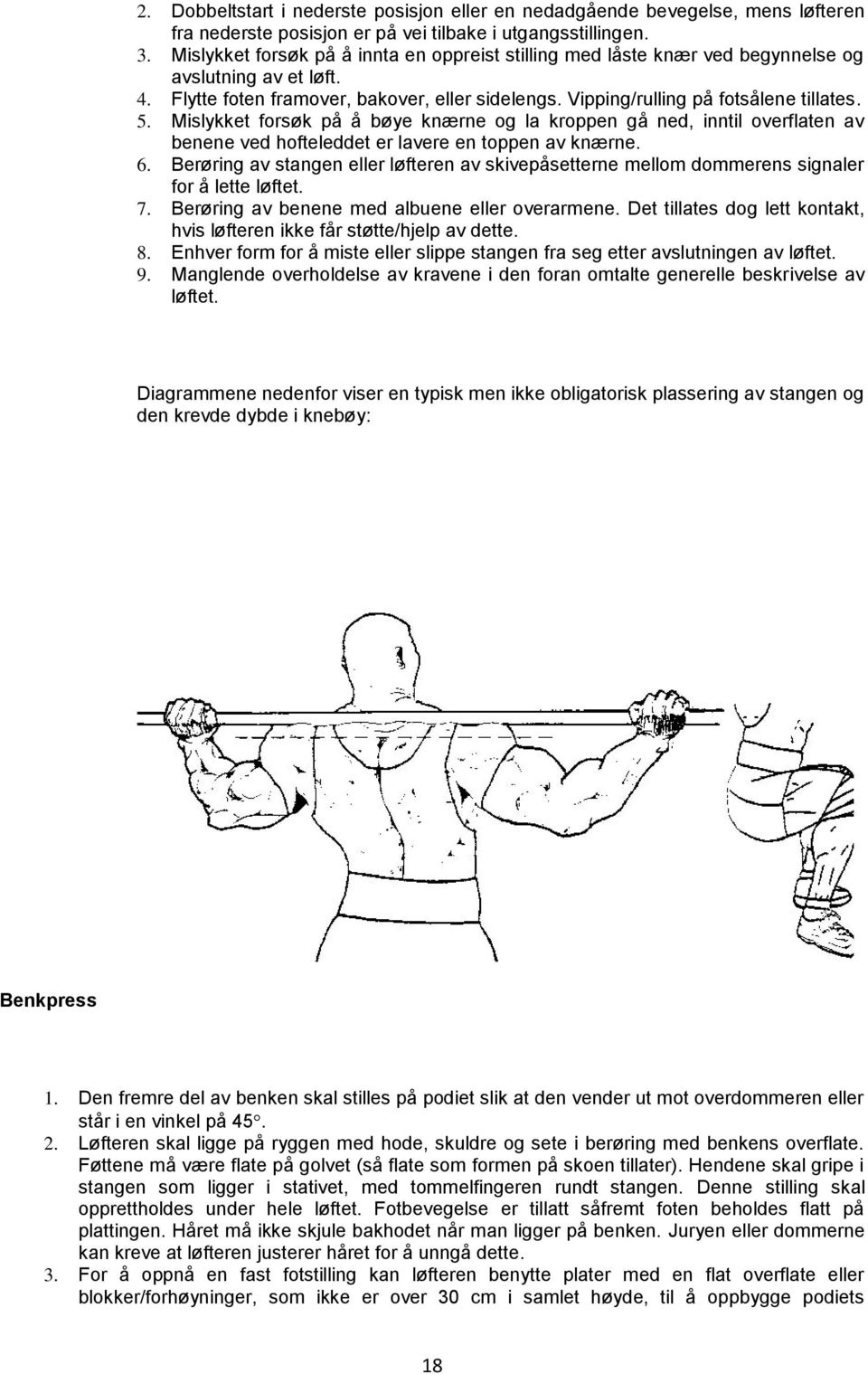 Mislykket forsøk på å bøye knærne og la kroppen gå ned, inntil overflaten av benene ved hofteleddet er lavere en toppen av knærne. 6.