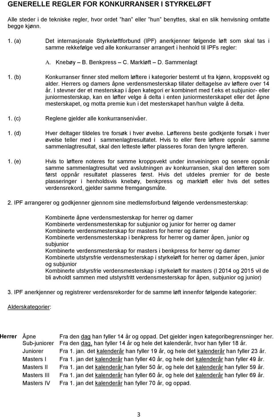 Markløft D. Sammenlagt 1. (b) Konkurranser finner sted mellom løftere i kategorier bestemt ut fra kjønn, kroppsvekt og alder.