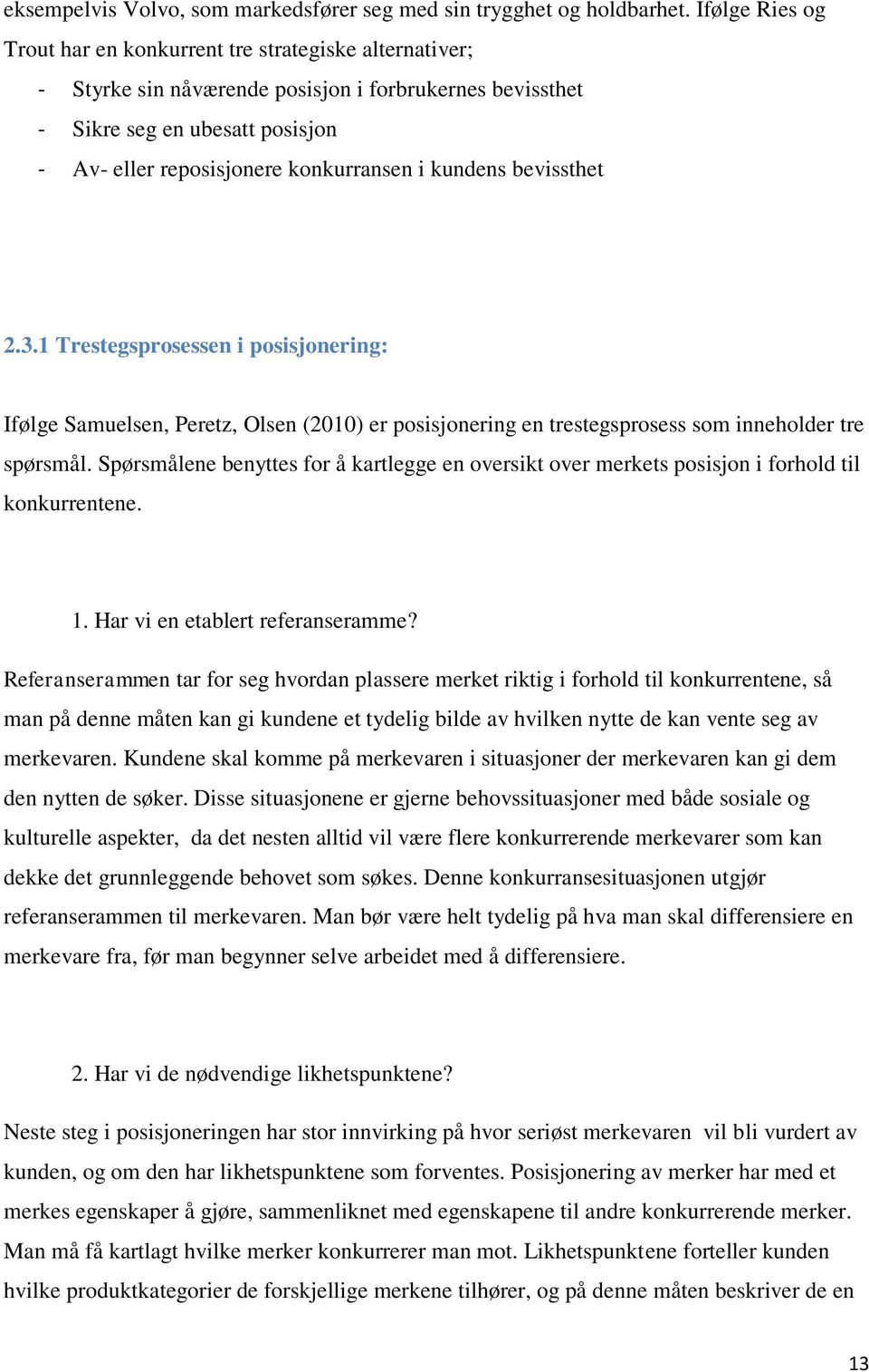 kundens bevissthet 2.3.1 Trestegsprosessen i posisjonering: Ifølge Samuelsen, Peretz, Olsen (2010) er posisjonering en trestegsprosess som inneholder tre spørsmål.